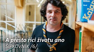 Šípkovník /6/ A přesto říci životu ano