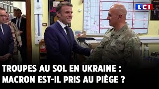 Troupes au sol en Ukraine : Macron est-il pris au piège ?