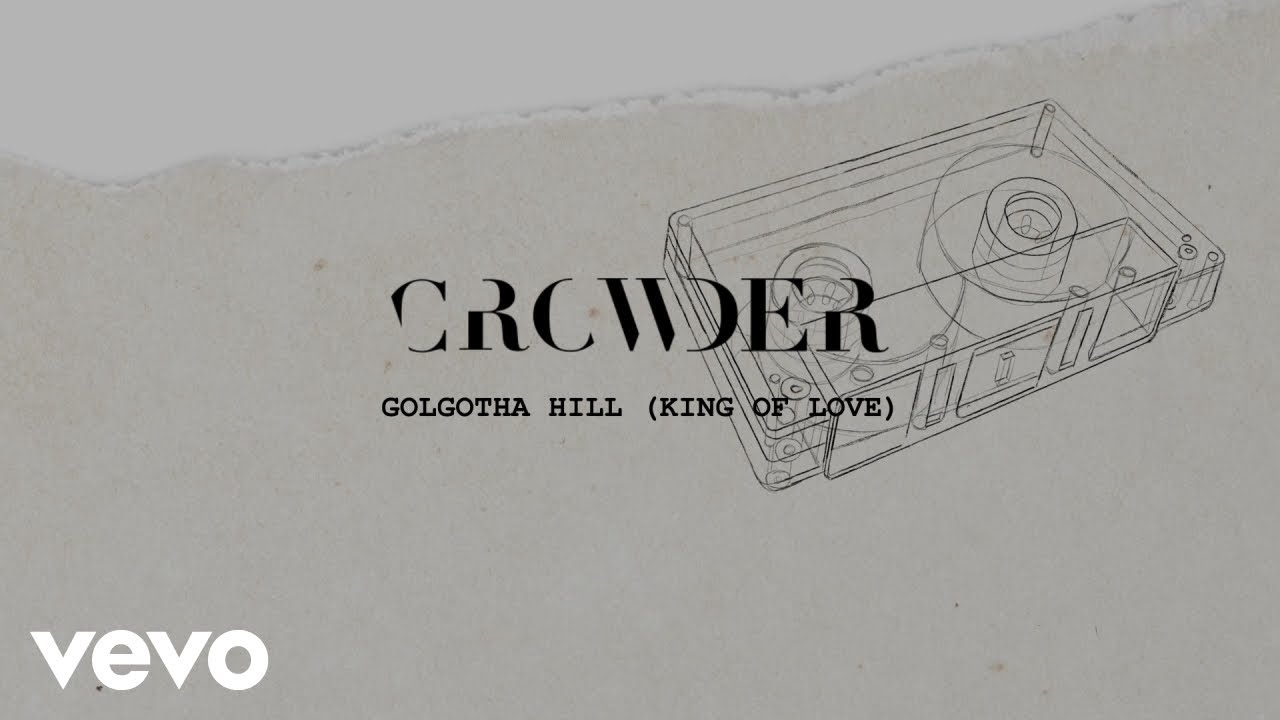 Crowder - Golgotha Hill (King Of Love) (Lyric Video) - YouTube