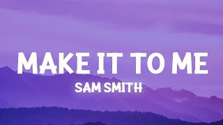 Sam Smith - Make It To Me (Lyrics)  | [1 Hour Version]