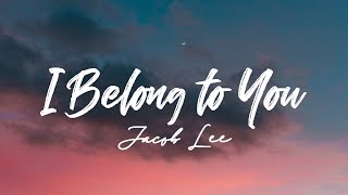 Jacob Lee - I Belong to You (Lyrics)🎵