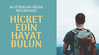 Mukaddes Göç ve Yeniden Hicret | Muhterem M. Fethullah Gülen Hocaefendi