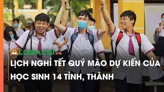 Lịch nghỉ Tết Quý Mão dự kiến của học sinh 14 tỉnh, thành