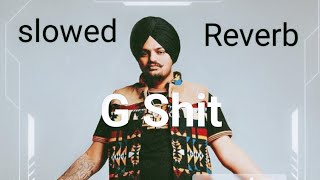 G Shit song sidhu moose wala (slowed + reverb) + (MoHsiN)