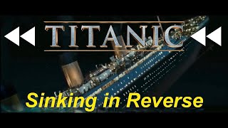 Titanic Sinking in Reverse