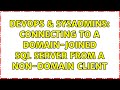 DevOps & SysAdmins: Connecting to a domain-joined SQL Server from a non-domain client