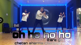 Oh ho ho ho Dance Video| Tare gin gin yaad jo teri | Dance Choreography | Chetan Sharma Choreography