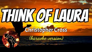 THINK OF LAURA - CHRISTOPHER CROSS (karaoke version)