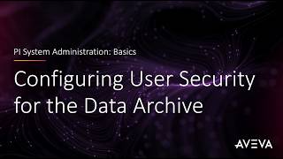 PI System Admin: Basics - Configuring User Security for the Data Archive