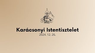 Karácsonyi Istentisztelet - 2024.12. 26.