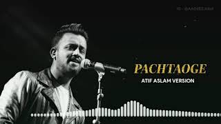 Pachtaoge - Atif Aslam Version full audio Song
