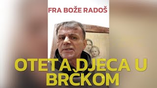 Fra Bože Radoš -  Oteta djeca u Brčkom