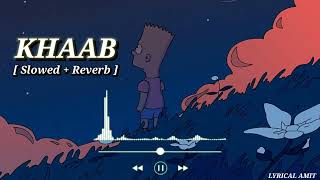 Khaab [Slowed+Reverb] - Akhil | Punjabi Lofi Song | Romantic Lofi | Reverb | LYRICAL AMIT