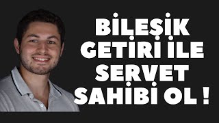 TASARRUF ve BİLEŞİK GETİRİ İLE ZENGİNLEŞMEK