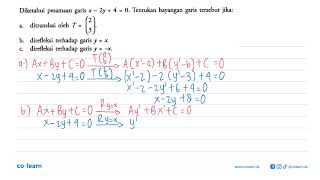 Diketahui persamaan garis x-2y+4=0. Tentukan bayangan garis tersebut jika: a. ditranslasi oleh T=...