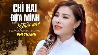 Giọng Ca Chấm 10 ĐIỂM Phi Thanh Ai Nghe Cũng Mê | CHỈ HAI ĐỨA MÌNH THÔI NHÉ | Phiên Bản Mới Hay Nhất