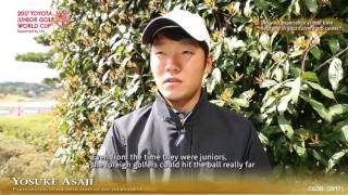 【TOYOTA JUNIOR GOLF WORLD CUP】Yosuke Asaji's message　（Rec.04/2017）