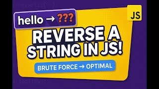 Reverse a String in JavaScript | Brute Force to Optimal Solution Explained