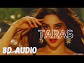 Taras 8D Audio | Munjya | Jasmin Sandlas & Sachin-Jigar | Amitabh Bhattacharya | Sharvari & Abhay V