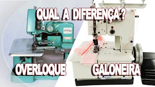 QUAL A DIFERENÇA ENTRE A OVERLOQUE E GALONEIRA?