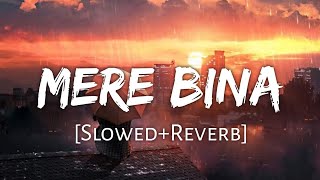 Mere Bina [Slowed+Reverb] - Crook