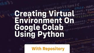 creating virtual environment on google colab using python