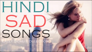 Top Hindi Sad Songs Collection