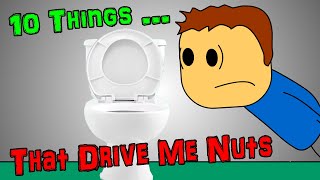 10 Things That Drive Me Nuts