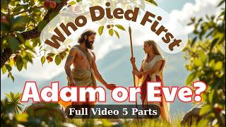 Who Died First: Adam or Eve? The Legacy They Left Behind
