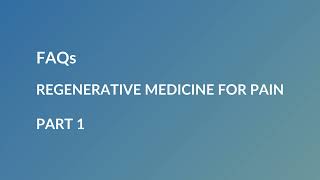 FAQs for Regenerative  Medicine for Pain Relief Part 01