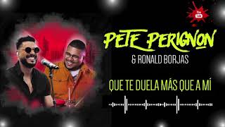 Que Te Duela Más Que A Mí -@peteperignonmusic  \u0026 @RonaldBorjas