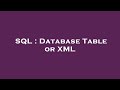 SQL : Database Table or XML