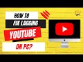 How to Fix YouTube Lagging PC 2024 (FIX THIS NOW!)