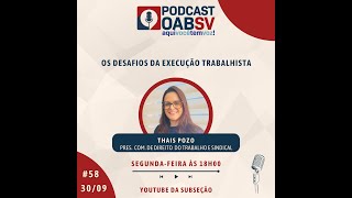 PODCAST OABSV #58 - THAIS POZO | OS DESAFIOS DA EXECUÇÃO TRABALHISTA