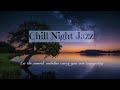 Chill Night Jazz - Let the smooth melodies carry you into tranquility