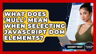 What Does 'Null' Mean When Selecting JavaScript DOM Elements? - JavaScript Toolkit