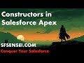 Constructors in Salesforce Apex | SF Sensei