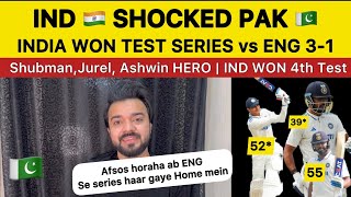PAK 🇵🇰 SHOCKED on INDIA Won TEST Series vs ENG Shubman & Jurel Rock IND win 4th Test Pak Reaction