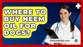 Where To Buy Neem Oil For Dogs? - PetGuide360.com