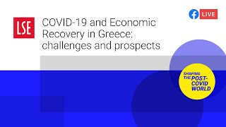 COVID-19 and Economic Recovery in Greece: challenges and prospects | LSE Online Event