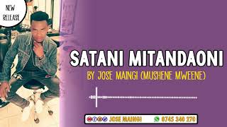 SATANI MITANDAONI by Jose Maingi(Mushene mweene)#gospel music 🎶 (official audio).