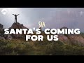 Sia - Santa's Coming for Us | Lyrics