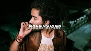 Balenciaga (Slowed + Reverb) - Kalam Ink