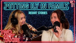 Putting the ILY in Family.. || Two Hot Takes Podcast || Reddit Stories