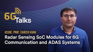 6G Talk - Radar Sensing and System-on-Chip Modules with Zaheer Khan