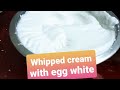 Easy Whipping Cream using Egg whites - No heavy/fresh cream