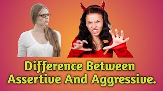 Learning the difference between assertive and aggressive