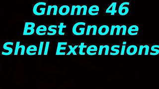 Gnome 46 - Best Gnome Shell Extensions