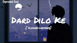 Dard Dilo Ke | Slowed + Reverb | Depressed  Soul
