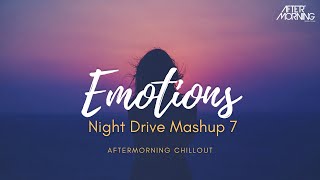 Emotions | Night Drive Mashup 7 | Chillout Emotional Bollywood Nonstop